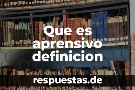 Que es aprensivo definicion