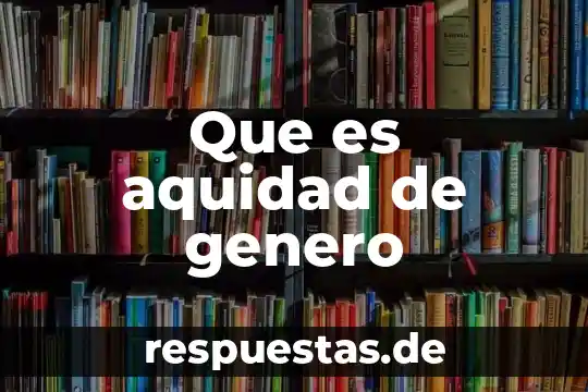 Que es aquidad de genero