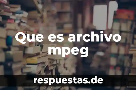 Que es archivo mpeg