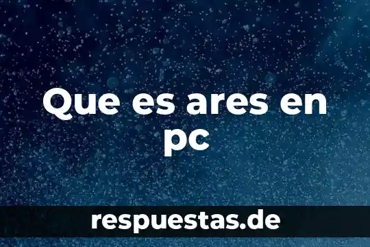 Que es a ares 3 Que es ares en pc