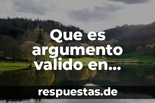 Que es argumento valido en matemáticas discretas