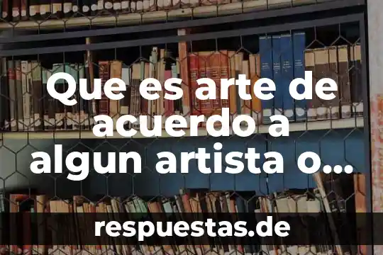 Que es la cera en el arte 7 Que es arte de acuerdo a algun artista o cientifico