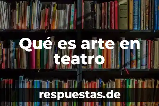 Que es el teatro y si historia 4 Qué es arte en teatro