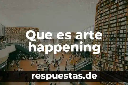 Diseminado que es en el arte 7 Que es arte happening
