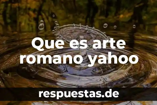 Que es arte romano yahoo