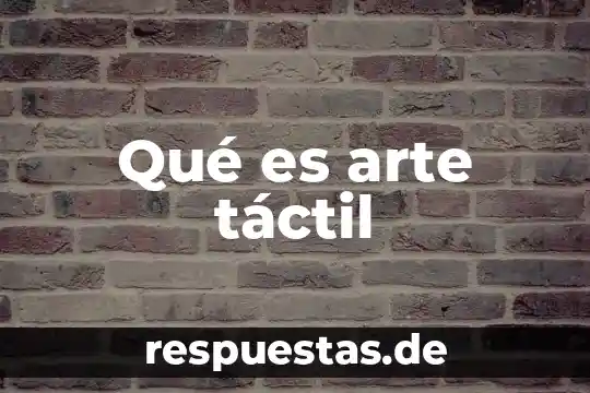 Que es arte disciplina 5 Qué es arte táctil