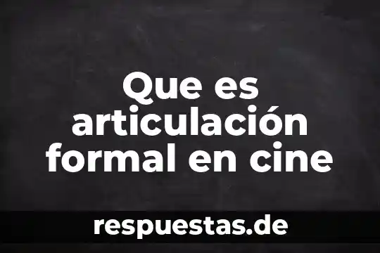 Que es articulación formal en cine