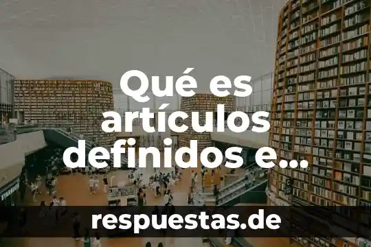 Que es nombre comun y ejemplos 8 Qué es artículos definidos e indefinidos ejemplos