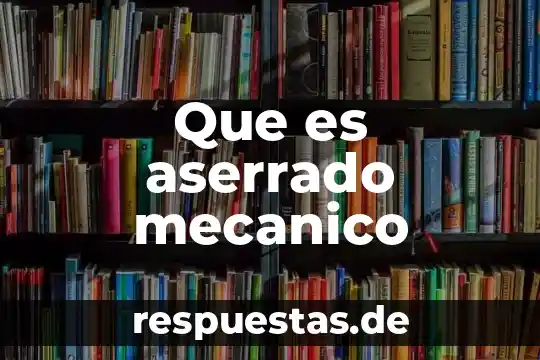 Que es aserrado mecanico