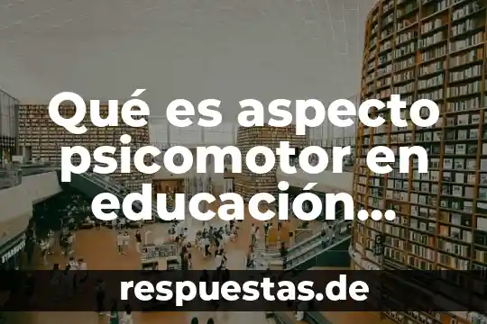 Que es la equidad en educacion de valores 4 Qué es aspecto psicomotor en educación física