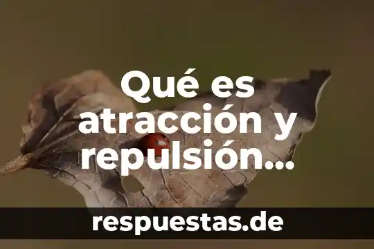 Qué es atracción magnética en física 5 Qué es atracción y repulsión eléctrica fórmula