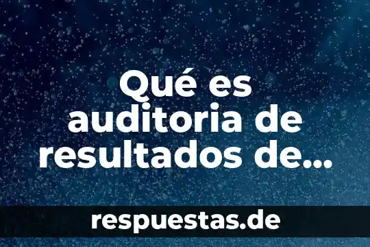 Que es plan de analisis de resultados 6 Qué es auditoria de resultados de programas