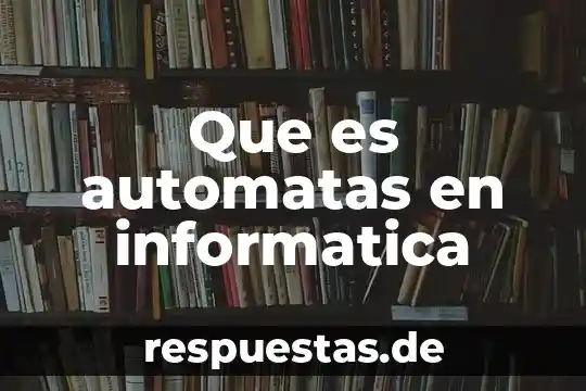 Que es la busqueda de existencia informatica 8 Que es automatas en informatica