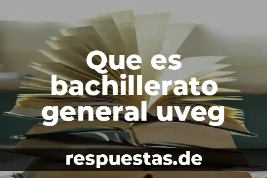 Qué es el conocimiento en general 7 Que es bachillerato general uveg