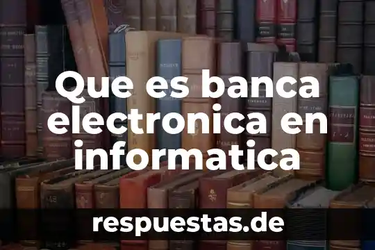 Que es banca electronica en informatica