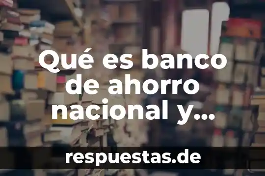 Qué es producción de un producto y servicios diferencias 5 Qué es banco de ahorro nacional y servicios financieros