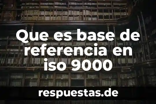 Que es base de referencia en iso 9000