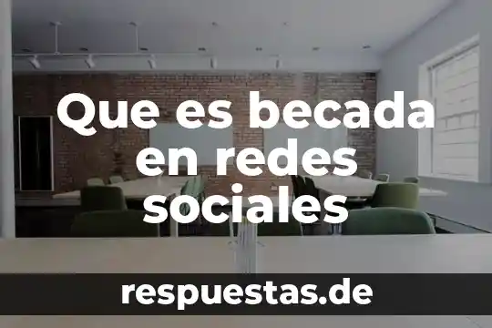 Que es becada en redes sociales