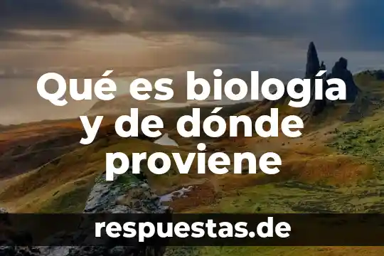Qué es biología y de dónde proviene