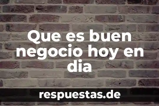 Que es continuidad de negocio en informatica 4 Que es buen negocio hoy en dia