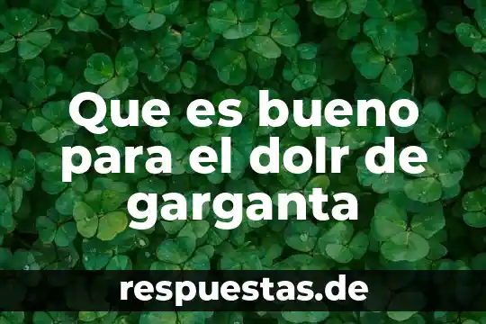 Qué es el efecto en historia 8 Que es bueno para el dolr de garganta