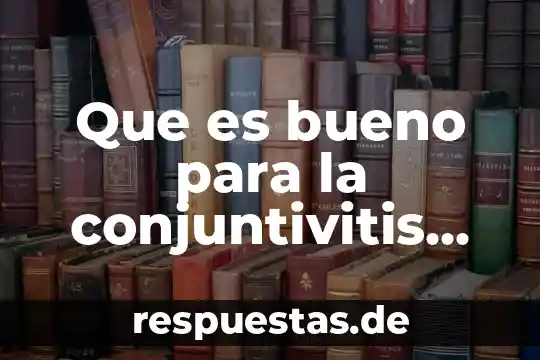 Que es bueno para cara grasosa natural 3 Que es bueno para la conjuntivitis en adultos
