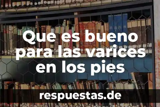 Que es una plana medcnal 5 Que es bueno para las varices en los pies