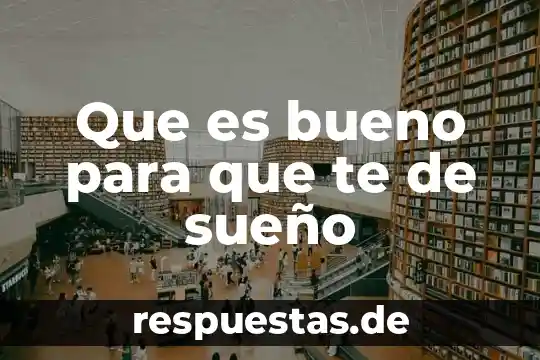 Que es sueño significado 3 Que es bueno para que te de sueño