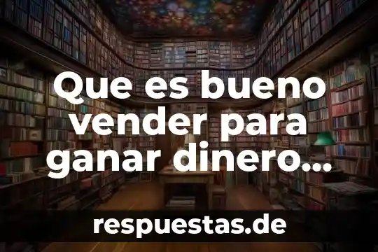 Qué es técnica concepto rápido 7 Que es bueno vender para ganar dinero rapido
