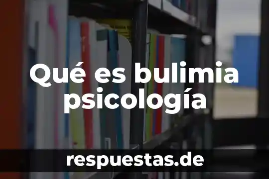 Que es la psicologia aplicada 3 Qué es bulimia psicología