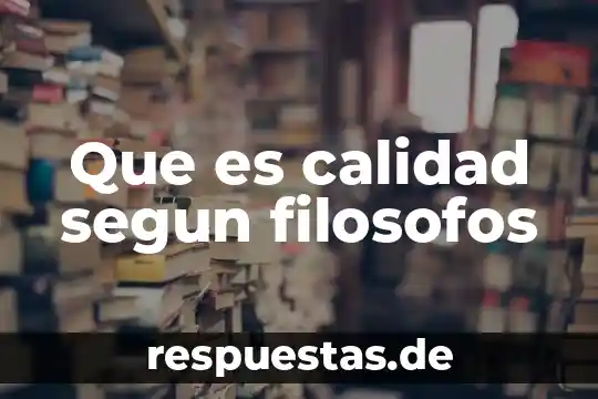 Que es calidad segun filosofos