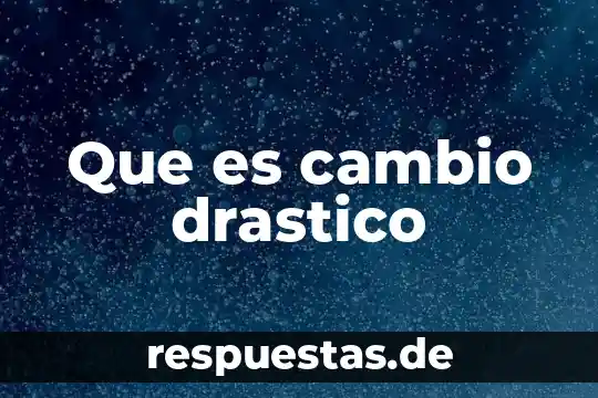 Que es el cambio funcional 3 Que es cambio drastico