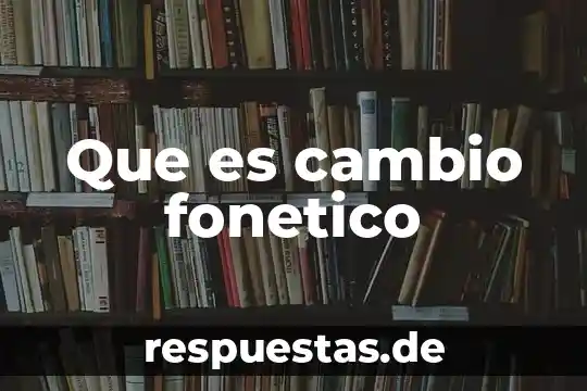 Que es el cambio funcional 6 Que es cambio fonetico