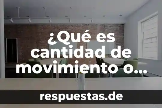 Que es una cantidad equivalente en matemáticas 8 ¿Qué es cantidad de movimiento o momento lineal?