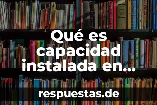 Qué es capacidad instalada en método de costeo