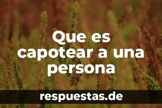 Que es capotear a una persona