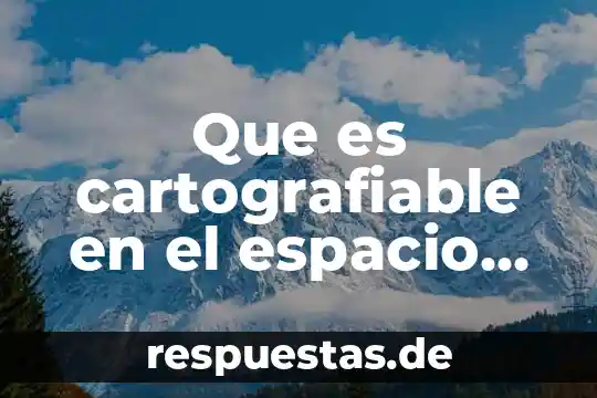 Que es un marco geografico significado 3 Que es cartografiable en el espacio geografico