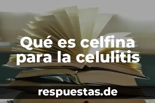 Wsxws que es 6 Qué es celfina para la celulitis
