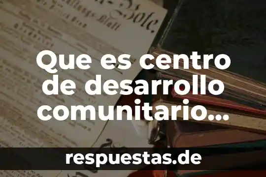 Que es centro de desarrollo comunitario centeótl