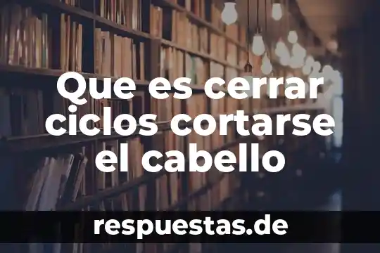Que es el significado de de la biolojia 5 Que es cerrar ciclos cortarse el cabello