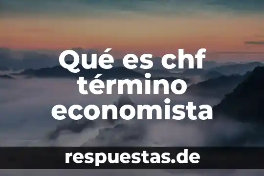 Qué es el término racional 3 Qué es chf término economista
