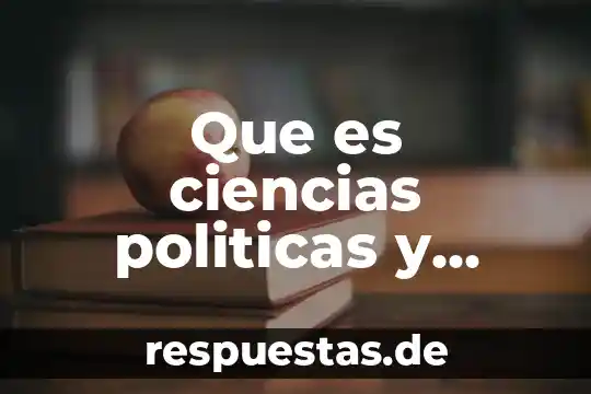 Que es alejarse de relaciones supeficiales 4 Que es ciencias politicas y relaciones internacionales