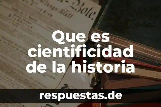 Que es interpertar la historia 7 Que es cientificidad de la historia
