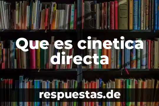 Que es cinetica directa