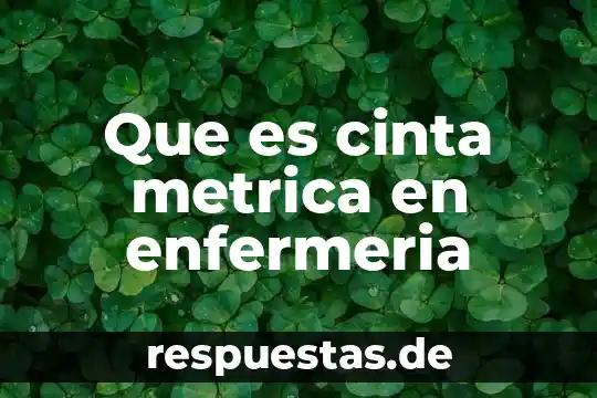 Que es teorista de enfermeria 8 Que es cinta metrica en enfermeria