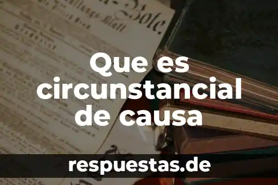 Que es la filosofia esencia y causa 7 Que es circunstancial de causa