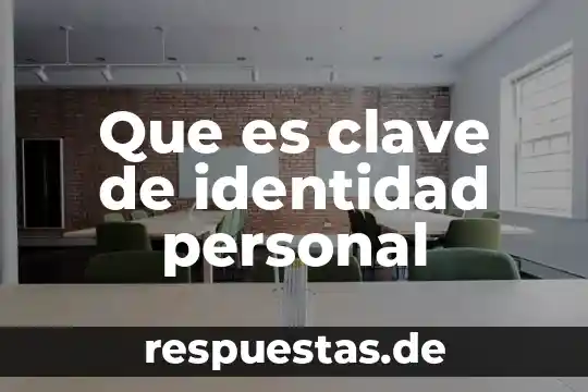 Que es la identidad personal vinculos con amigos 5 Que es clave de identidad personal