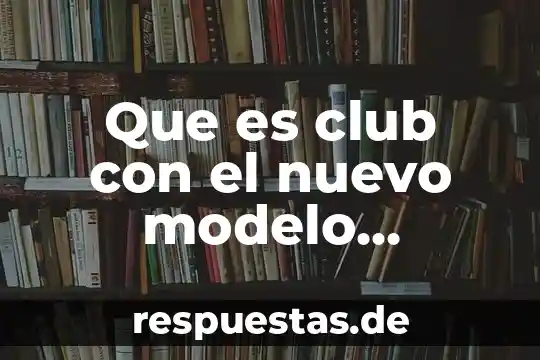 Qué es un club definición 4 Que es club con el nuevo modelo educativo para secunada