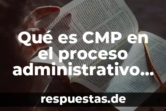 Qué es CMP en el proceso administrativo según autores
