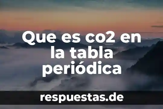 Qué es la señal directa y periódica 7 Que es co2 en la tabla periódica